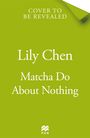 Text: "Cover to be revealed. Lily Chen. Matcha Do About Nothing." 

Grüner Hintergrund mit einem kleinen Logo unten.