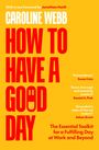Caroline Webb: HOW TO HAVE A GOOD DAY. Zitate von Susan Cain, Daniel H. Pink und Adam Grant. Gelber Hintergrund.