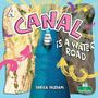 "A CANAL IS A WATER ROAD" in bunten Buchstaben, ein Schiff fährt durch einen schmalen, tiefen Kanal, Illustration.