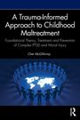 Cher McGillivray: A Trauma-Informed Approach to Childhood Maltreatment, Buch