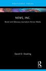 "NEWS, INC.", "Brand and Advocacy Journalism Across Media", "David O. Dowling", elegante, minimalistische Gestaltung.