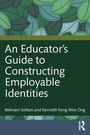 „An Educator’s Guide to Constructing Employable Identities“ von Behnam Soltani, Kenneth Keng Wee Ong. Blättermuster.