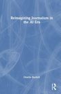 Charlie Beckett: Reimagining Journalism in the AI Era, Buch