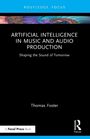 Titel: ARTIFICIAL INTELLIGENCE IN MUSIC AND AUDIO PRODUCTION. Drunter: Shaping the Sound of Tomorrow. Autor: Thomas Foster. Oben und unten blaue Streifen.