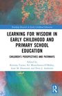 Learning for Wisdom in Early Childhood and Primary School Education, Buch