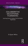 "Collaborative Educational Filmmaking: Learning Across Campus for the Artistic Hyphenate" von Di Quon Wilms. Das Cover ist dunkel.