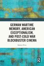 Robert Pirro: German Wartime Memory, American Exceptionalism, and Post-Cold War Blockbuster Cinema, Buch