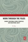Titel: "WORK THROUGH THE FOLDS"; Untertitel: "CHINESE VOCATIONAL SCHOOL PRINCIPALS AND EDUCATIONAL EQUITY"; Autor: Xi Zhan.