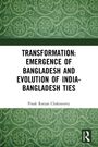 TRANSFORMATION: EMERGENCE OF BANGLADESH AND EVOLUTION OF INDIA-BANGLADESH TIES. Autor: Pinak Ranjan Chakravarty. Grünes Muster.