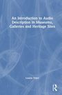 Louise Fryer: An Introduction to Audio Description in Museums, Galleries and Heritage Sites, Buch