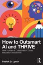 Patrick D. Lynch: How To Outsmart AI and Thrive, Buch