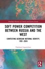 Vladimir Liparteliani: Soft Power Competition Between Russia and the West, Buch