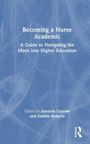 "Becoming a Nurse Academic: A Guide to Navigating the Move into Higher Education," herausgegeben von Amanda Garrow und Debbie Roberts.