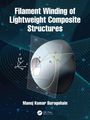 Manoj Kumar Buragohain: Filament Winding of Lightweight Composite Structures, Buch