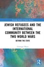 Giuseppe Motta: Jewish Refugees and the International Community between the Two World Wars, Buch