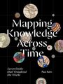 "Mapping Knowledge Across Time. Seven Books that Visualized the World. Paul Kahn." Verschiedene antike Kartenfragmente und Grafiken.