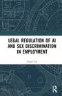 Jingxi Liu: Legal Regulation of AI and Sex Discrimination in Employment, Buch