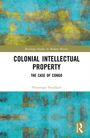 Veronique Pouillard: Colonial Intellectual Property, Buch