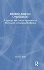 Richard Kelly: Building Adaptive Organisations, Buch