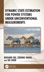 Bo Shen: Dynamic State Estimation for Power Systems under Unconventional Measurements, Buch
