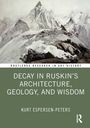Kurt Espersen-Peters: Decay in Ruskin's Architecture, Geology, and Wisdom, Buch