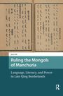 Text: "Ruling the Mongols of Manchuria. Language, Literacy, and Power in Late Qing Borderlands." Bild eines Buchcovers mit asiatischen Schriftzeichen.