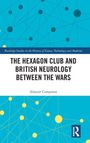 Alastair Compston: The Hexagon Club and British Neurology between the Wars, Buch