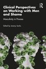 Clinical Perspectives on Working with Men and Shame, Buch