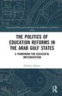 Ibrahim Alhouti: The Politics of Education Reforms in the Arab Gulf States, Buch