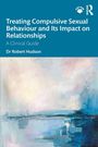 "Treating Compulsive Sexual Behaviour and Its Impact on Relationships: A Clinical Guide. Dr Robert Hudson." 

Abstrakte, pastellige Malerei dominiert den unteren Teil.