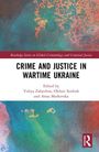 "Crime and Justice in Wartime Ukraine" von Yuliya Zabyelina, Oleksii Serdiuk, Anna Markovska, Serie zu Kriminologie.