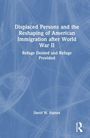 David W. Haines: Displaced Persons and the Reshaping of American Immigration after World War II, Buch