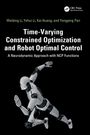 Weibing Li: Time-Varying Constrained Optimization and Robot Optimal Control, Buch