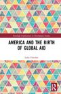 Luke Fletcher: America and the Birth of Global Aid, Buch