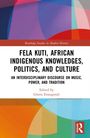 Fela Kuti, African Indigenous Knowledges, Politics, and Culture, Buch