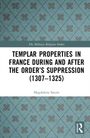 Magdalena Satora: Templar Properties in France during and after the Order's Suppression (1307-1325), Buch
