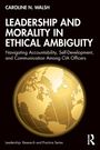 Caroline N. Walsh: Leadership and Morality in Ethical Ambiguity, Buch
