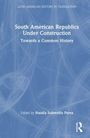 Titel: "South American Republics Under Construction: Towards a Common History", bearbeitet von Natalia Sobrevilla Perea.