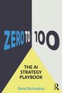 "ZERO TO 100", "THE AI STRATEGY PLAYBOOK", "René Bohnsack". Dreifarbige, geometrische Komposition.