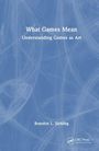 Brandon L. Sichling: What Games Mean, Buch