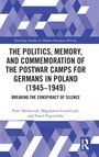 The Politics, Memory, and Commemoration of the Postwar Camps for Germans in Poland (1945-1949), Buch