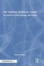 "The Christian Healthcare Leader: 50 Lessons in Faith, Courage, and Calling" von Matthew Bogner vor blauem Hintergrund.