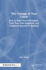 "The Courage of Your Talent: Anleitung zum Selbstvertrauen in der Wirtschaft" steht auf blauem Hintergrund. Autor: Alan Weiss.