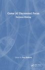 "Game AI Uncovered Focus" und "Decision-Making" zentral platziert. Darunter "Edited by Paul Roberts". Blauer Hintergrund mit Linien.