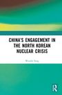 Wenzhi Song: China's Engagement in the North Korean Nuclear Crisis, Buch