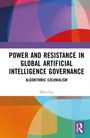 Zhiyi Liu: Power and Resistance in Global Artificial Intelligence Governance, Buch