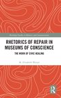 M. Elizabeth Weiser: Rhetorics of Repair in Museums of Conscience, Buch