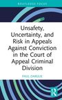 „Unsafety, Uncertainty, and Risk in Appeals Against Conviction in the Court of Appeal Criminal Division“ von Paul Dargue.