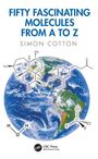 "Fifty Fascinating Molecules from A to Z, Simon Cotton." Chemische Strukturen schweben über einem Bild der Erde.