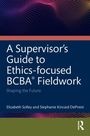 Titel: "A Supervisor’s Guide to Ethics-focused BCBA® Fieldwork". Autoren: Elizabeth Solley, Stephanie Kincaid DePriest.